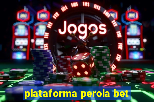 plataforma perola bet